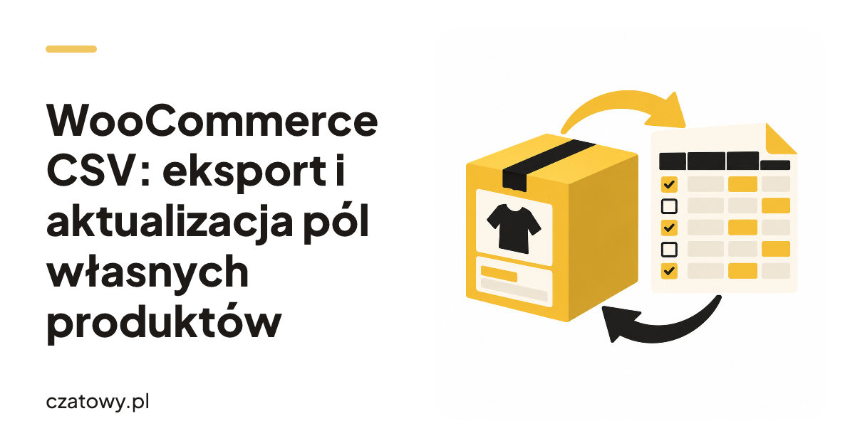 WooCommerce CSV: eksport i aktualizacja pól własnych produktów