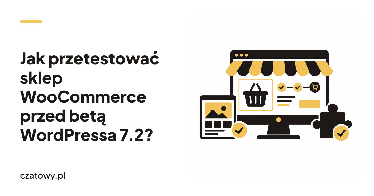 Jak przetestować sklep WooCommerce przed betą WordPressa 7.2?