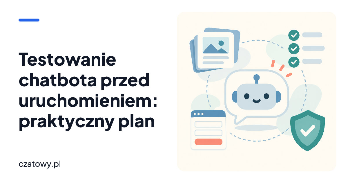 Testowanie chatbota przed uruchomieniem: praktyczny plan