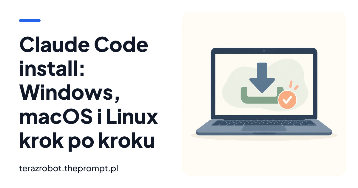 Claude Code install: Windows, macOS i Linux krok po kroku
