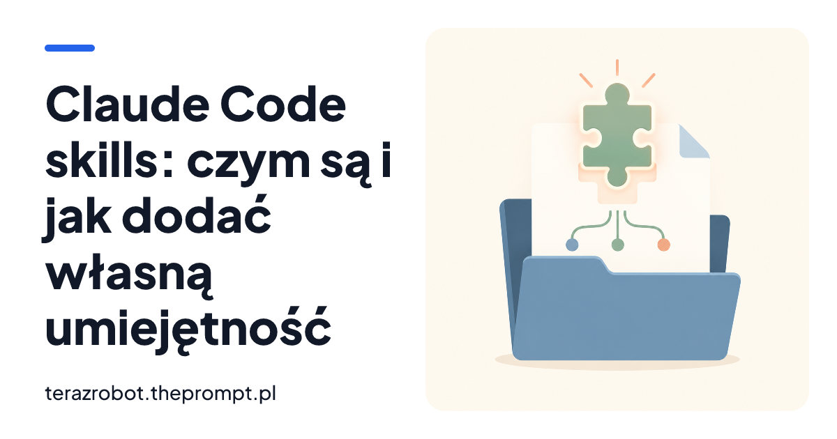 Claude Code skills: czym są i jak dodać własną umiejętność