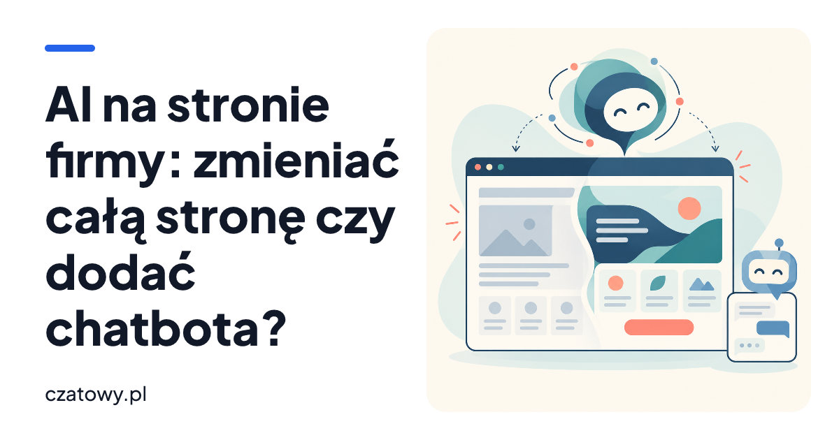 AI na stronie firmy: zmieniać całą stronę czy dodać chatbota?