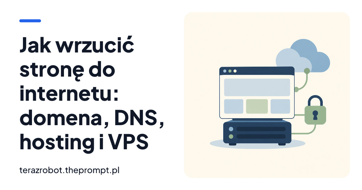Jak wrzucić stronę do internetu: domena, DNS, hosting i VPS