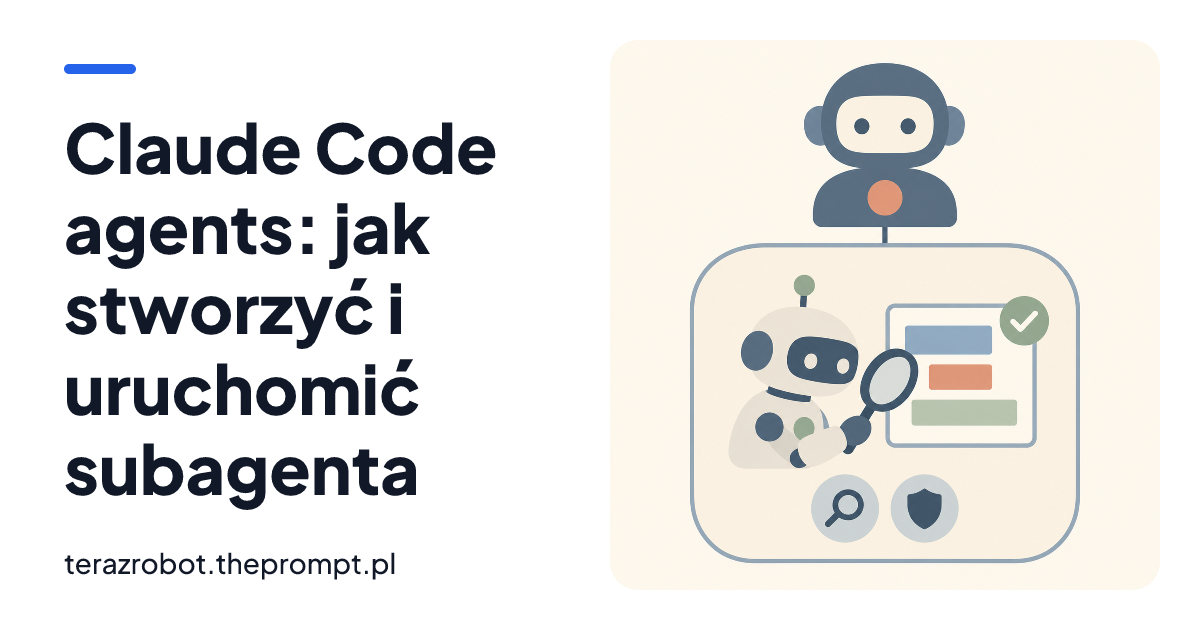 Claude Code agents: jak stworzyć i uruchomić subagenta