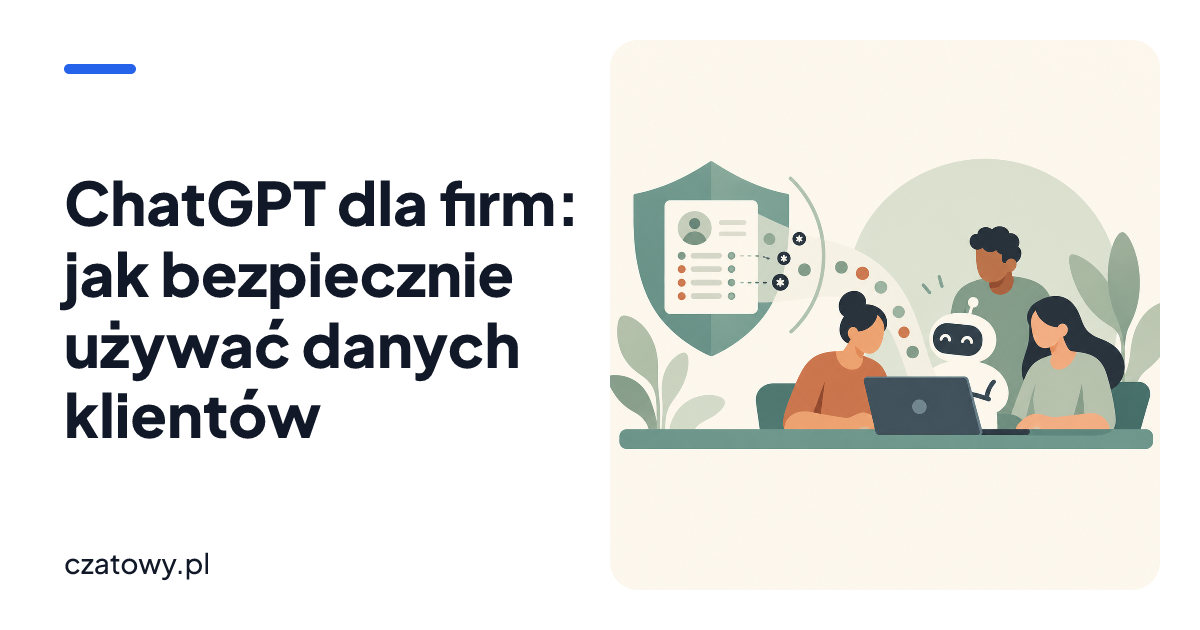 ChatGPT dla firm: jak bezpiecznie używać danych klientów