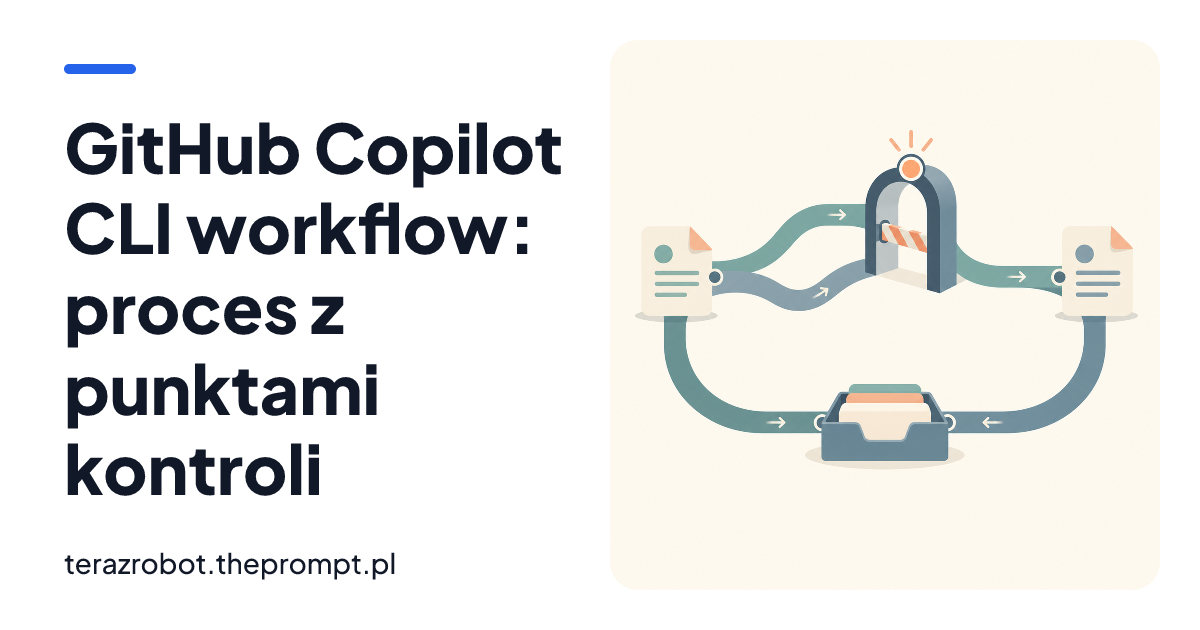 GitHub Copilot CLI workflow: proces z punktami kontroli