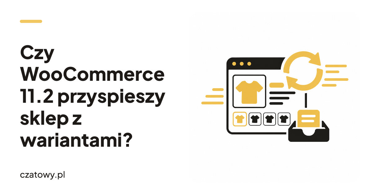 Czy WooCommerce 11.2 przyspieszy sklep z wariantami?