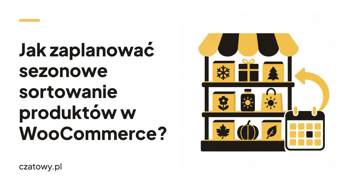 Jak zaplanować sezonowe sortowanie produktów w WooCommerce?