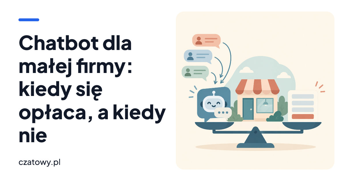 Chatbot dla małej firmy: kiedy się opłaca, a kiedy nie