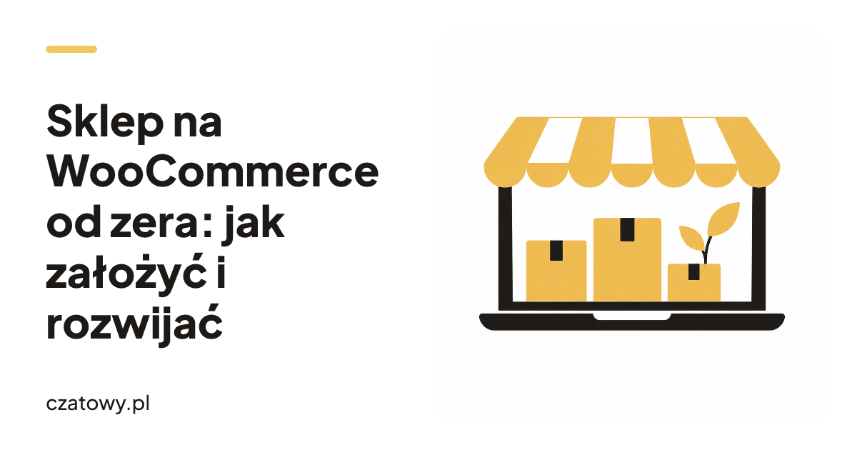 Sklep na WooCommerce od zera: jak założyć i rozwijać