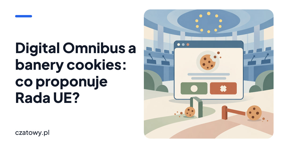 Digital Omnibus a banery cookies: co proponuje Rada UE?