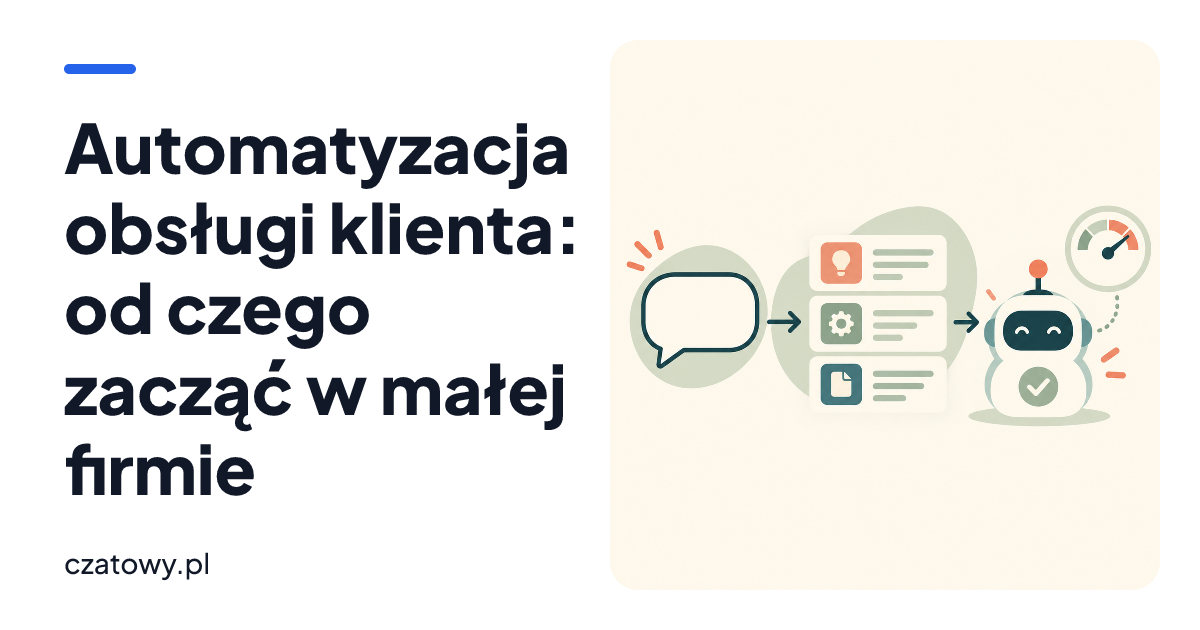 Automatyzacja obsługi klienta: od czego zacząć w małej firmie