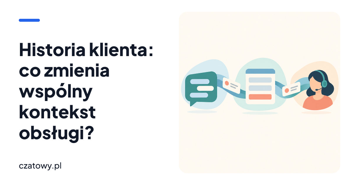 Historia klienta: co zmienia wspólny kontekst obsługi?