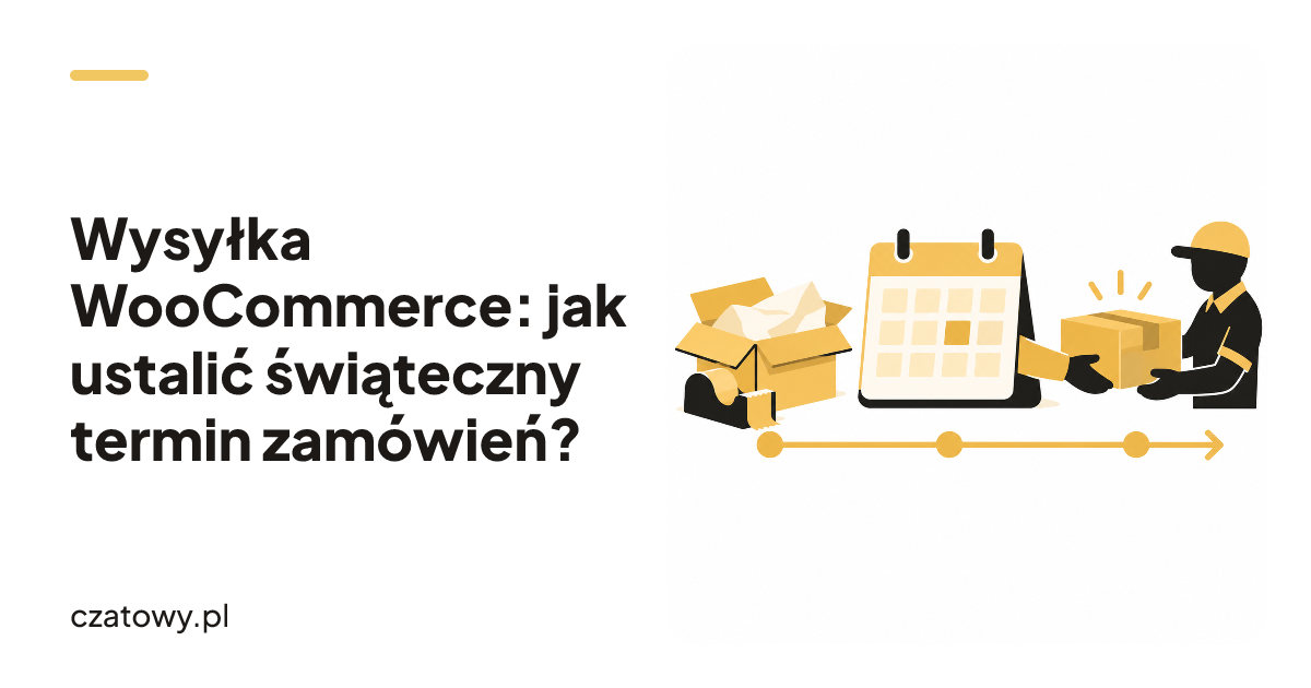 Wysyłka WooCommerce: jak ustalić świąteczny termin zamówień?